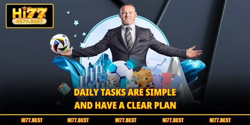 Daily tasks are simple and have a clear plan