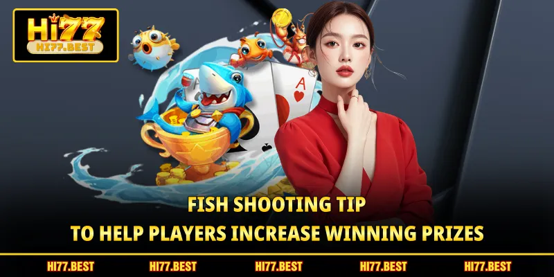 Fish shooting tip to help players increase winning prizes