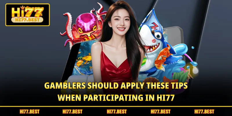 Gamblers should apply these tips when participating in HI77