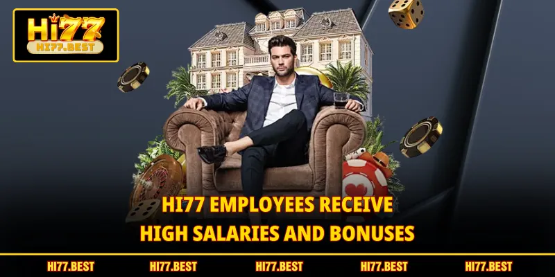 HI77 employees receive high salaries and bonuses
