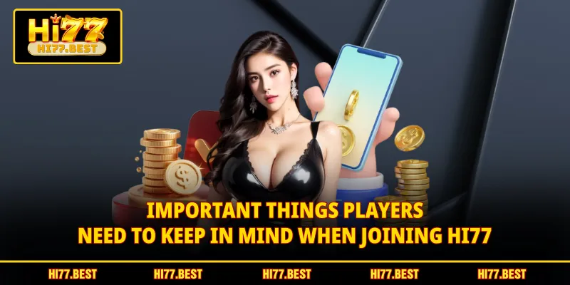 Important things players need to keep in mind when joining HI77