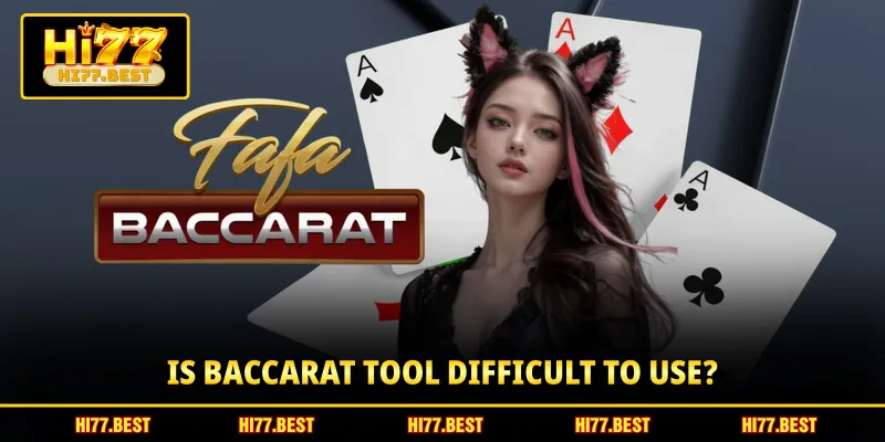 Is Baccarat Tool difficult to use?