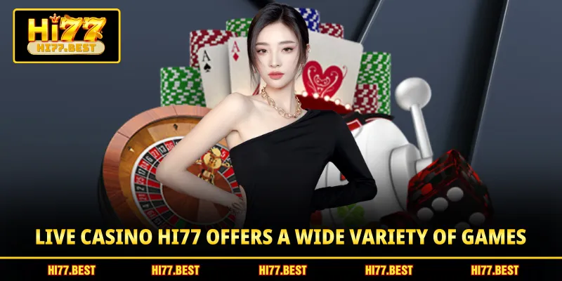 Live casino HI77 offers a wide variety of games