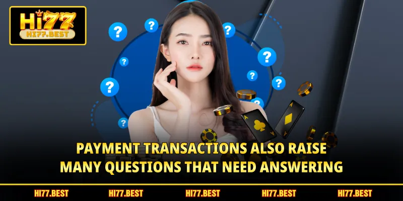 Payment transactions also raise many questions that need answering