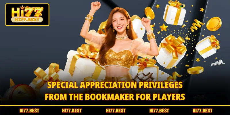 Special appreciation privileges from the bookmaker for players