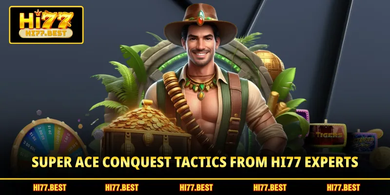 Super Ace conquest tactics from HI77 experts