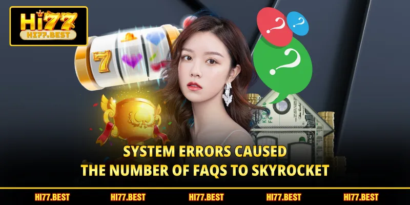 System errors caused the number of FAQs to skyrocket