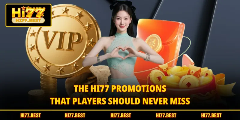 The HI77 promotions that players should never miss
