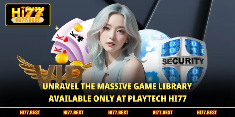 Unravel the massive game library available only at playtech HI77