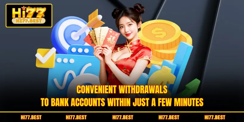 Convenient withdrawals to bank accounts within just a few minutes