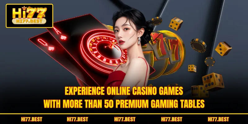 Experience online Casino games with more than 50 premium gaming tables