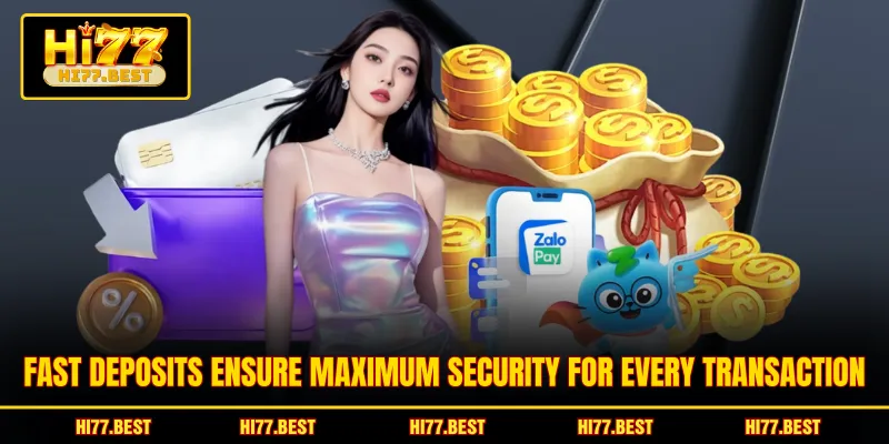Fast deposits ensure maximum security for every transaction