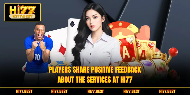 Players share positive feedback about the services at HI77